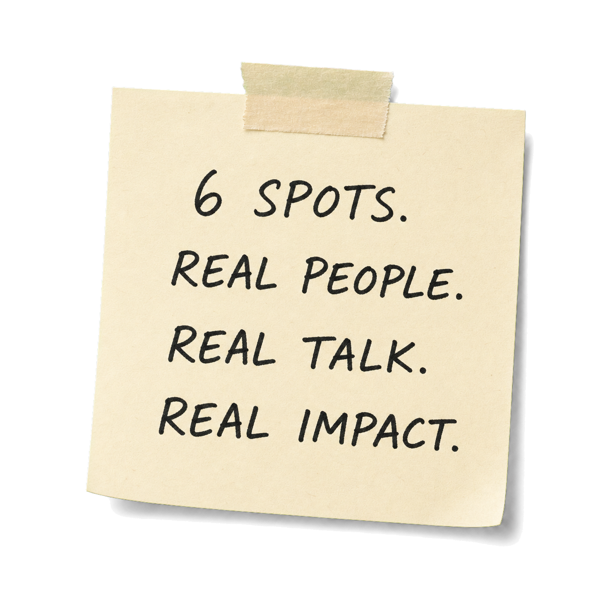 A taped paper note reading: 6 spots. Real people. Real talk. Real impact.